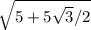 \sqrt{5+5 \sqrt{3}/2 }