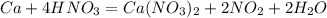 Ca+4HNO_{3}=Ca(NO_{3})_{2}+2NO_{2}+2H_{2}O