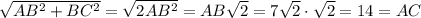 \sqrt{AB^2+BC^2} = \sqrt{2AB^2} = AB\sqrt2 = 7\sqrt2\cdot\sqrt2 = 14 = AC