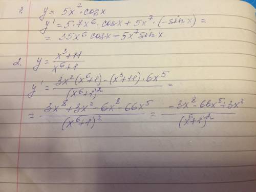 Вычислите производные функции y=5x^7*cos x, y=x^3+11/x^6+1​