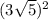 (3 \sqrt{5}) ^{2}