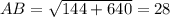 AB= \sqrt{144+640} = 28