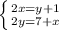 \left \{ {{2x=y+1} \atop {2y=7+x}} \right.