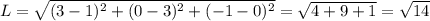 L = \sqrt{(3-1)^2+(0-3)^2+(-1-0)^2}=\sqrt{4+9+1}=\sqrt{14}