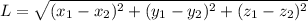 L = \sqrt{(x_1-x_2)^2+(y_1-y_2)^2+(z_1-z_2)^2}