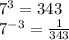 7^{3} =343 \\ 7^{-3} = \frac{1}{343}