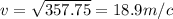 v= \sqrt{357.75} =18.9m/c