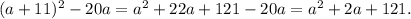 (a+11)^{2}-20a=a^{2}+22a+121-20a=a^{2}+2a+121.