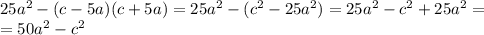 25a^{2}-(c-5a)(c+5a)=25a^{2}-(c^{2}-25a^{2})=25a^{2}-c^{2}+25a^{2}= \\ =50a^{2}-c^{2}