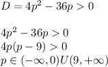 D=4p^2-36p0\\&#10;\\&#10;4p^2-36p0\\&#10;4p(p-9)0\\&#10;p\in(-\infty,0)U(9,+\infty)