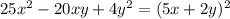 25x^{2} - 20 xy + 4 y^{2} = (5x + 2y)^{2}