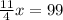 \frac{11}{4}x=99