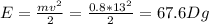 E= \frac{mv ^{2} }{2} = \frac{0.8*13 ^{2} }{2} =67.6Dg