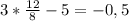 3*\frac{12}{8}-5=-0,5