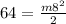 64= \frac{m 8^{2} }{2}