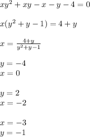 xy^2+xy-x-y-4=0\\\\&#10;x(y^2+y-1)=4+y\\\\&#10;x=\frac{4+y}{y^2+y-1} \\\\ &#10;y=-4\\&#10;x=0\\\\&#10;y=2\\&#10;x=-2\\\\&#10;x=-3\\&#10; y=-1&#10;