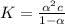 K = \frac{ \alpha^{2}c }{1- \alpha }