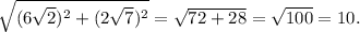 \sqrt{(6 \sqrt{2})^{2} + (2 \sqrt{7})^{2}} = \sqrt{72 + 28} = \sqrt{100} = 10.