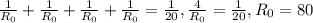 \frac{1}{R_0}+ \frac{1}{R_0}+ \frac{1}{R_0}+ \frac{1}{R_0}= \frac{1}{20} , \frac{4}{R_0}= \frac{1}{20},R_0=80