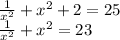 \frac{1}{x^2}+x^2+2=25\\&#10;\frac{1}{x^2}+x^2=23