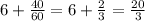 6 + \frac{40}{60} = 6 + \frac{2}{3} = \frac{20}{3}