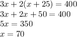 3x+2(x+25)=400\\3x+2x+50=400\\5x=350\\x=70