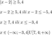 |x-2| \geq 5,4\\\\ x-2 \geq 5,4\; ili\; x-2 \leq -5,4\\\\x \geq 7,4\; ili\; x \leq -3,4\\\\x\in (-\infty;-3,4]U[7,4;+\infty)