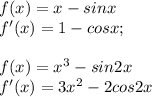 f(x)=x-sinx \\ f'(x)=1-cosx; \\ \\ f(x)=x^{3}-sin2x \\ f'(x)=3x^{2}-2cos2x