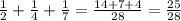 \frac{1}{2} + \frac{1}{4} + \frac{1}{7} = \frac{14+7+4}{28} = \frac{25}{28}