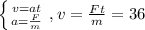 \left \{ {{v=at} \atop {a=\frac{F}{m}}} \right. ,v=\frac{Ft}{m}=36