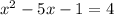 x^2-5x-1=4