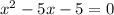 x^2-5x-5=0