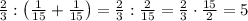 \frac23:\left(\frac1{15}+\frac1{15}\right)=\frac23:\frac2{15}=\frac23\cdot\frac{15}2=5