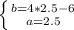 \left \{ {{b=4*2.5-6} \atop {a=2.5}} \right.