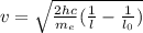 v= \sqrt{ \frac{2hc}{m_e}( \frac{1}{l}- \frac{1}{l_0}) }