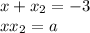 x+x_{2}=-3\\&#10;xx_{2}=a\\\\&#10;