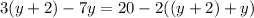 3(y+2)-7y=20-2((y+2)+y)