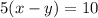 5(x-y)=10