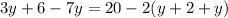 3y+6-7y=20-2(y+2+y)