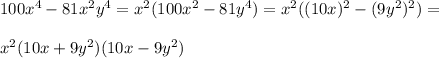 100x^4-81x^2y^4=x^2(100x^2-81y^4)=x^2((10x)^2-(9y^2)^2)=\\\\x^2(10x+9y^2)(10x-9y^2)