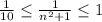 \frac{1}{10} \leq \frac{1}{n^2+1} \leq 1