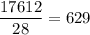 \displaystyle\frac{17612}{28}=629