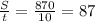 \frac{S}{t} = \frac{870}{10} =87