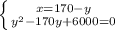 \left \{ {{x=170-y} \atop { y^{2 } -170y +6000 = 0}} \right.