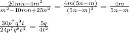 \frac{20mn-4m^2}{m^2-10mn+25n^2}=\frac{4m(5n-m)}{(5n-m)^2}=\frac{4m}{5n-m}\\\\\frac{30p^7q^9t}{24p^7q^8t^3}=\frac{5q}{4t^2}