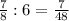 \frac{7}{8} : 6 = \frac{7}{48}