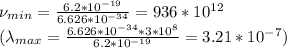 \nu _{min}= \frac{6.2*10^{-19}}{6.626*10^{-34}} =936*10^{12} \\ ( \lambda_{max}= \frac{6.626*10^{-34}*3*10^8}{ 6.2*10^{-19}}=3.21*10^{-7})