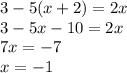 3-5(x+2)=2x\\3-5x-10=2x\\7x=-7\\x=-1