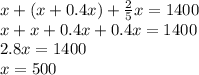 x+(x+0.4x)+ \frac{2}{5}x=1400 \\ x+x+0.4x+0.4x=1400 \\ 2.8x=1400 \\ x=500