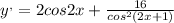 y ^{,} =2cos2x+ \frac{16}{cos ^{2}(2x+1) }